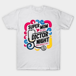 Super mom By Day Doctor By Night Happy mother's day | Mother's day | Mom lover gifts T-Shirt